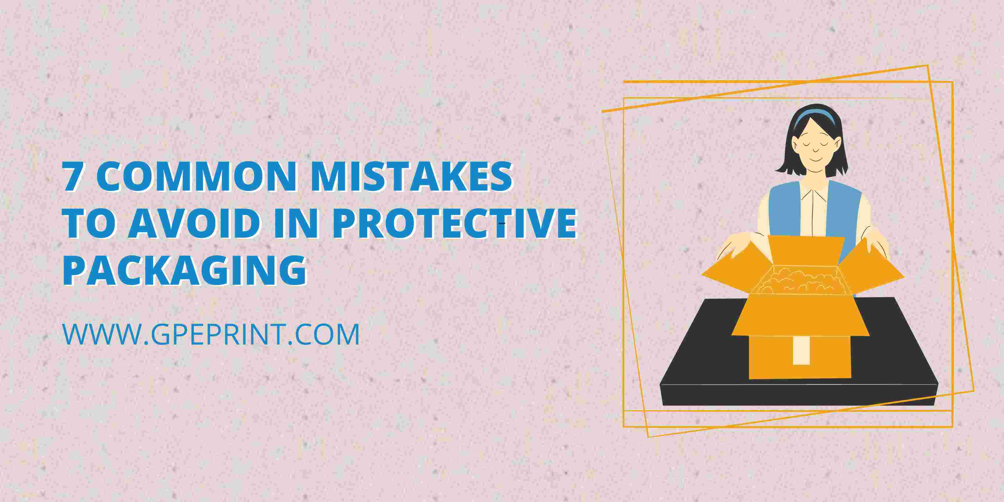 7 Common Mistakes to Avoid in Protective Packaging